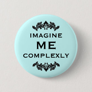 Imagine Me Complexly 2 Inch Round Button