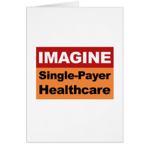 Imagine Single Payer Healthcare