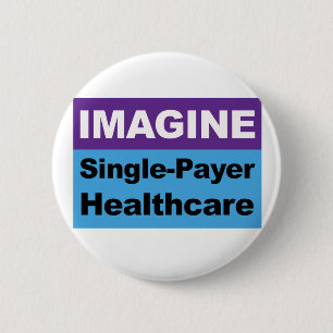 Imagine Single Payer Healthcare 2 Inch Round Button