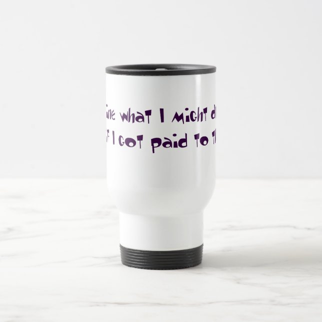 Imagine what I could do with a brain Travel Mug (Center)