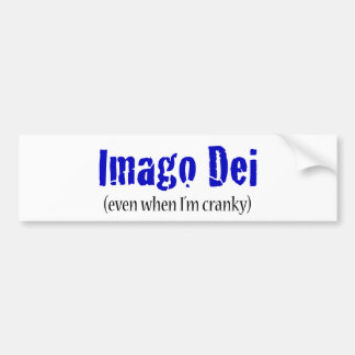 Imago Dei (even when I'm cranky) Bumper Sticker