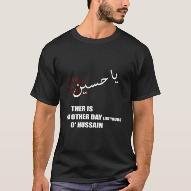 Imam Hussein There Is No Day Like Yours O Hussain  T-Shirt (Front)