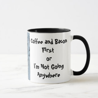 IMG_0318, Coffee and Bacon First or I'm Not Goi... Mug