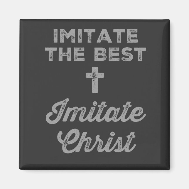 Imitate the best; Imitate Christ Magnet (Front)