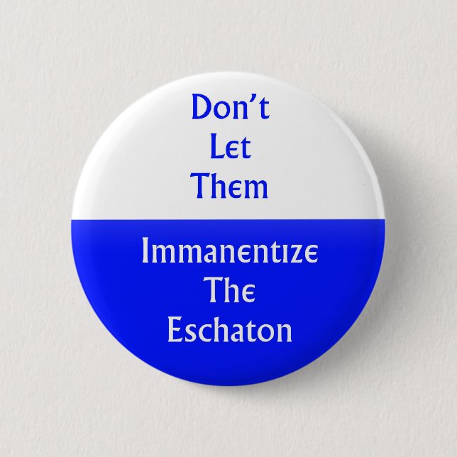 Immanentize the Eschaton 2 Inch Round Button (Front)