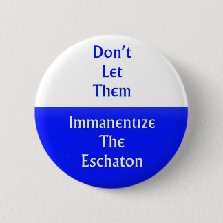 Immanentize the Eschaton 2 Inch Round Button