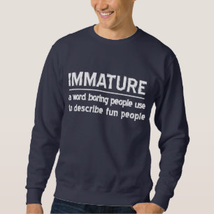 Immature Sweatshirt