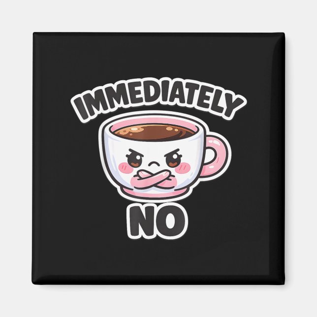 Immediately No Sarcastic Funny Quote Meme Magnet (Front)