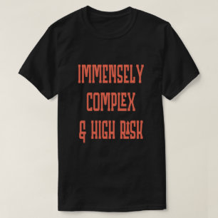 Immensely Complex High Risk T-Shirt