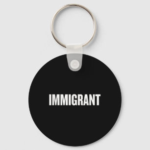 Immigrant _ Anti-racism Shirt _ Political Anti Keychain