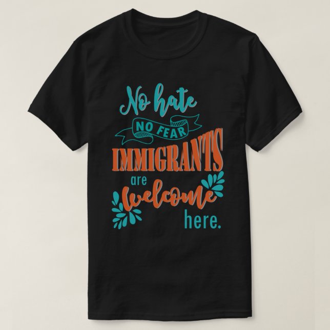 Immigrants are Welcome Here - politics trump immig T-Shirt (Design Front)