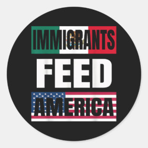 Immigrants Feed America Immigrants Make America Gr Classic Round Sticker