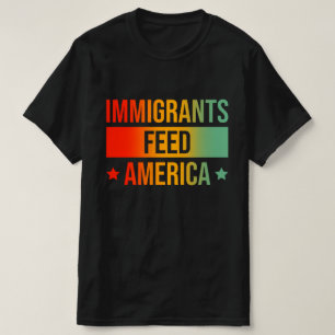 Immigrants Feed America - Make USA Great Job T-Shirt