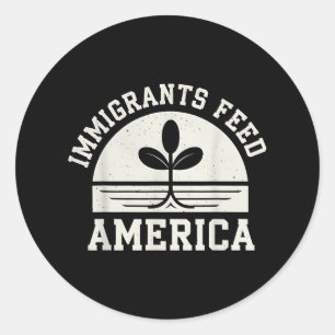 Immigrants Feed America Pro Immigrant Political De Classic Round Sticker