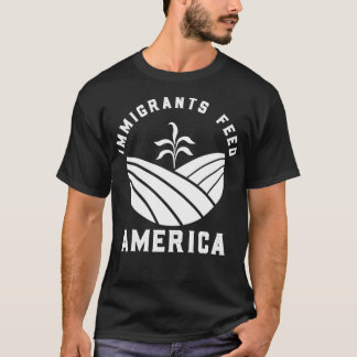 Immigrants Feed America  T-Shirt