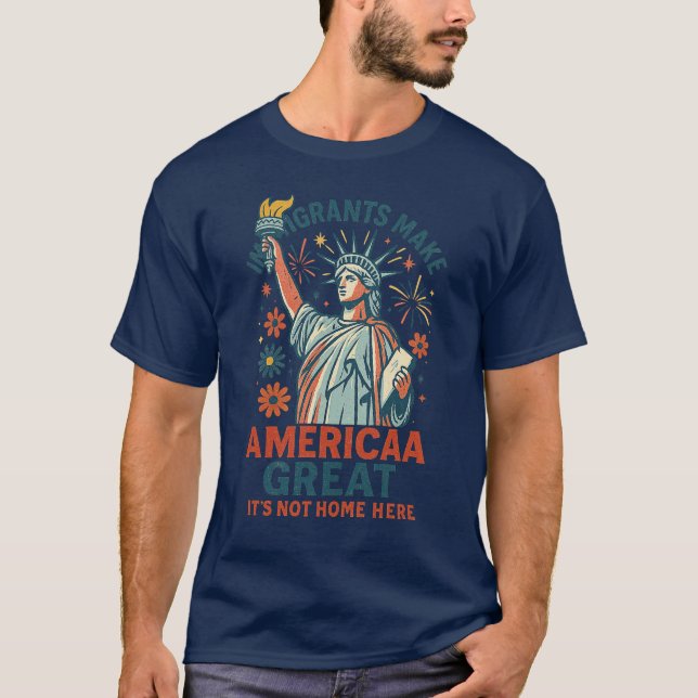 Immigrants make america great - Feminist Gift T-Shirt (Front)