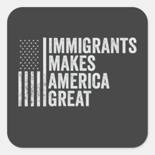 Immigrants Make America Great Flag Anti Trump  Square Sticker