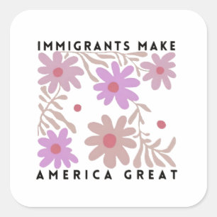 Immigrants Make America Great Floral Anti-Trump Square Sticker