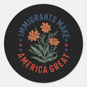 Immigrants Make America Great Floral Flower Human Classic Round Sticker