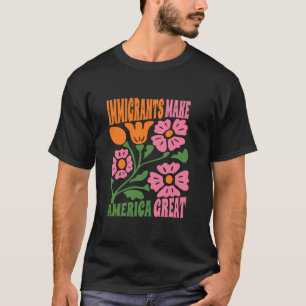 Immigrants Make America Great Protest Resist Suppo T-Shirt