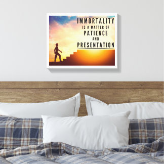 Immortality is Patience and Presentation Canvas Print