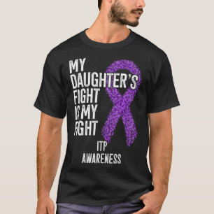 Immune Thrombocytopenia My Daughter's Fight Is My  T-Shirt