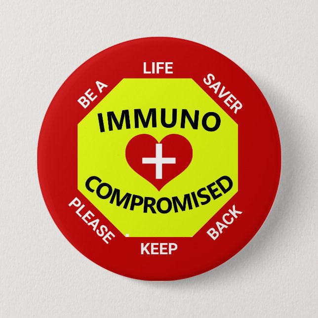 Immunocompromised- Be a Lifesaver -Keep Back 3 Inch Round Button (Front)