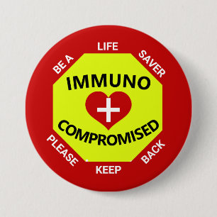 Immunocompromised- Be a Lifesaver -Keep Back 3 Inch Round Button