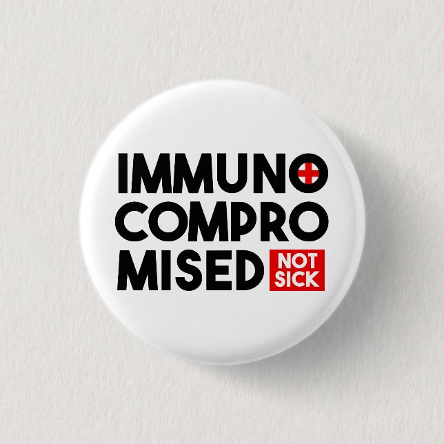 Immunocompromised Not Sick Button Pin (Front)