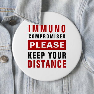 Immunocompromised Please Keep Your Distance 6 Inch Round Button