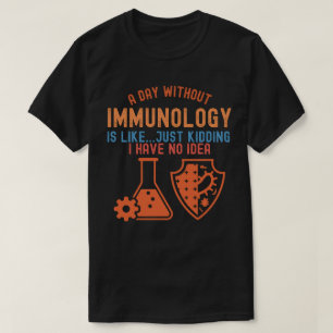 Immunology Quotes, Immunology Scientist5 T-Shirt