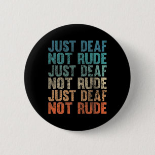 Impaired Deaf Awareness Vintage Just Deaf Not Rude 2 Inch Round Button