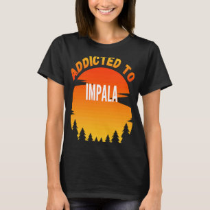 Impala  Addicted to Impala T-Shirt