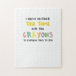 Impatient Sarcastic Neither the Time Nor Crayons Jigsaw Puzzle