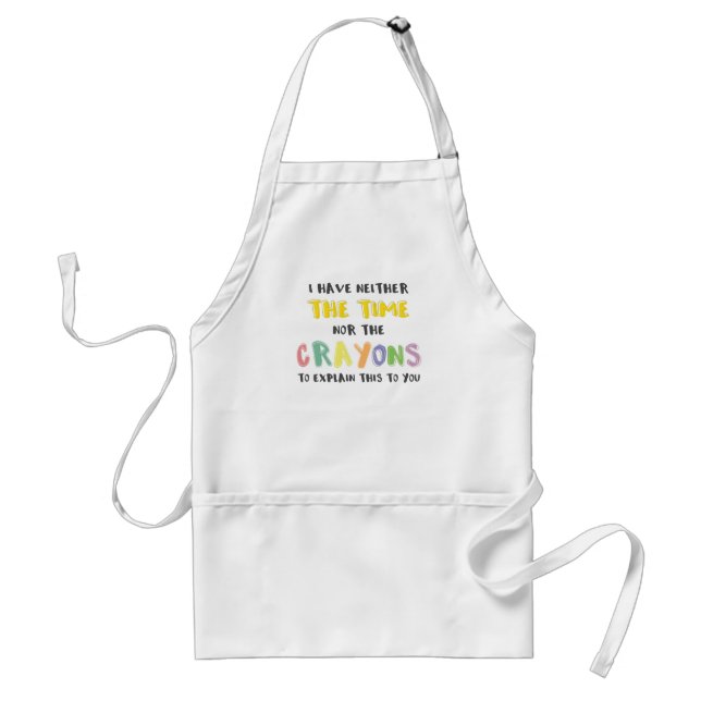 Impatient Sarcastic Neither the Time Nor Crayons Standard Apron (Front)