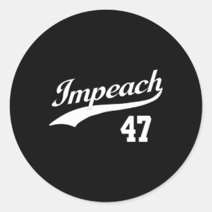 Impeach 47 Anti Trump Impeach Trump Resist 8647 86 Classic Round Sticker