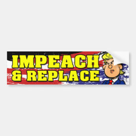 Impeach and Replace Bumper Sticker