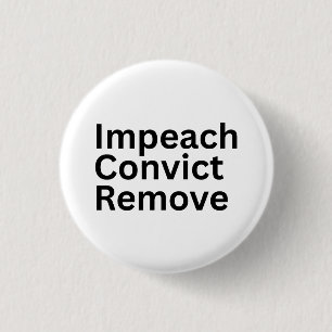 Impeach Convict Remove Anti-Trump 1 Inch Round Button