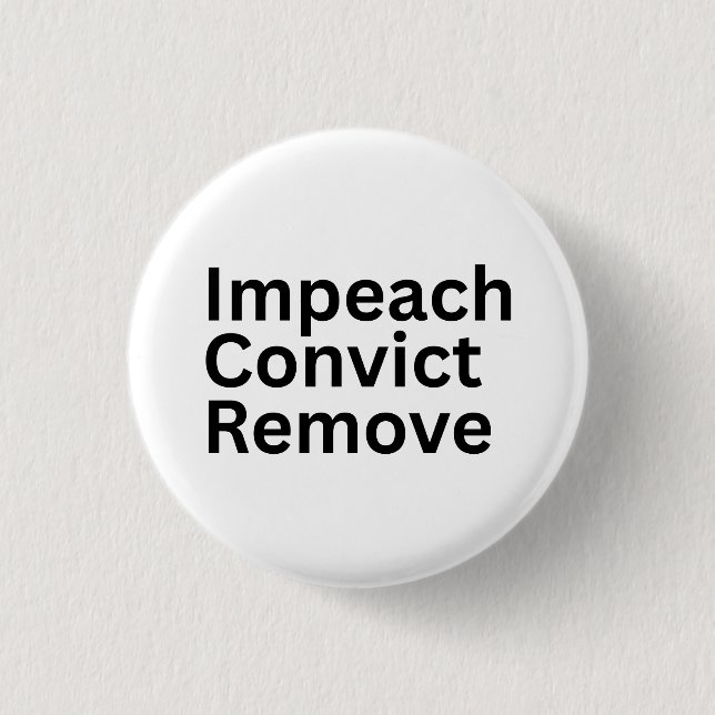 Impeach Convict Remove Anti-Trump 1 Inch Round Button (Front)
