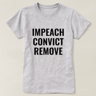 IMPEACH CONVICT REMOVE T-Shirt