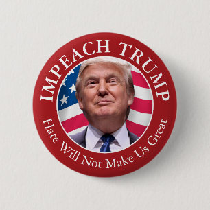 Impeach Donald Trump - Hate Will Not Make Us Great 2 Inch Round Button