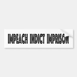 IMPEACH INDICT IMPRISON BUMPER STICKER