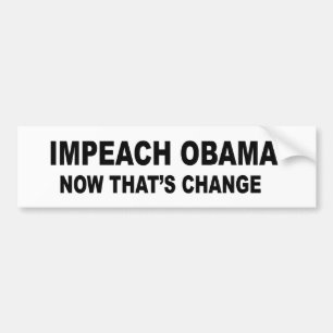 Impeach Obama - now that's change Bumper Sticker