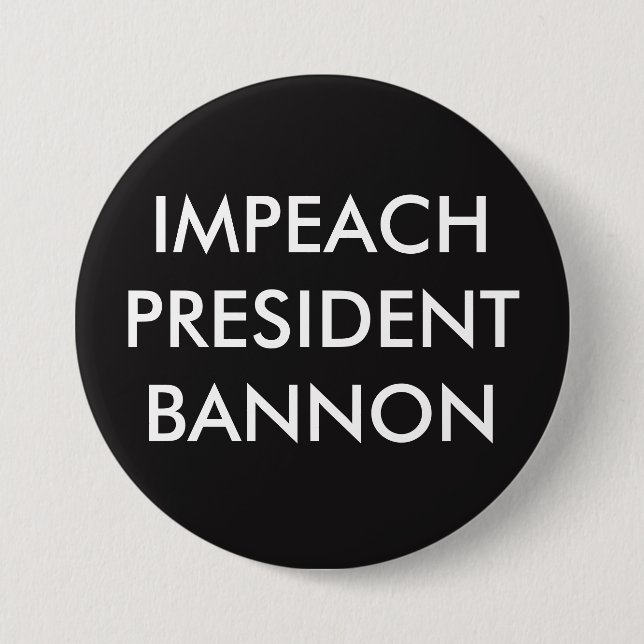 IMPEACH PRESIDENT BANNON 3 INCH ROUND BUTTON (Front)