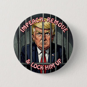 Impeach, Remove and Lock Him Up Anti-Trump 2 Inch Round Button