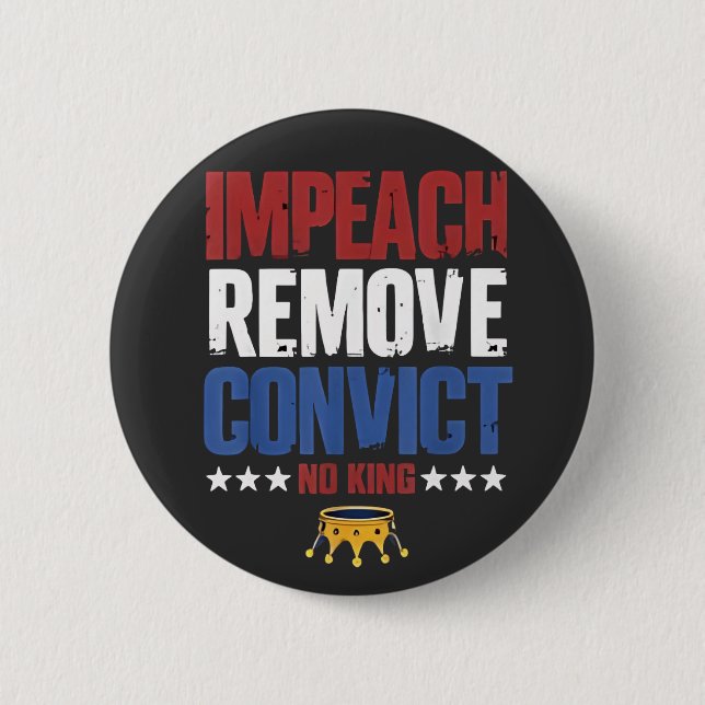 Impeach Remove Convict No King 4th Of July 2 Inch Round Button (Front)