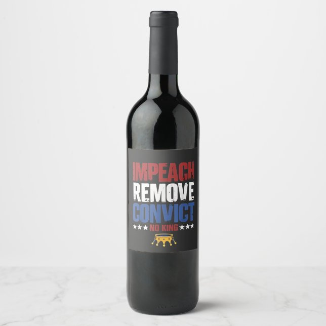 Impeach Remove Convict No King 4th Of July Wine Label (Front)