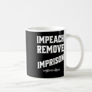 Impeach Remove Imprison Trump Cabinet Save Democra Coffee Mug