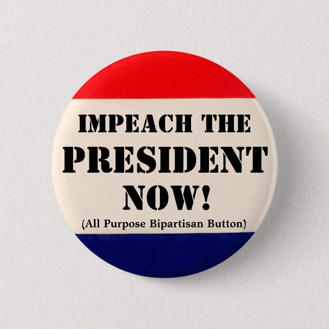 Impeach the President Now 2 Inch Round Button (Front)
