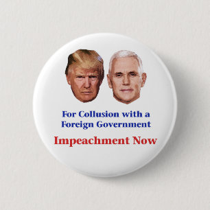 Impeach Trump and Pence for Collusion 2 Inch Round Button